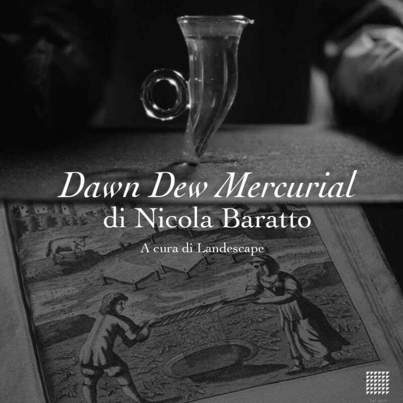 Presentation “Dawn Dew Mercurial” by Nicola Baratto